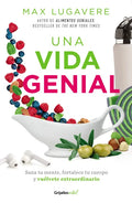 Una Vida Genial: Sana Tu Mente, Fortalece Tu Cuerpo Y Vuélvete Extraordinario / The Genius Life: Heal Your Mind, Strengthen Your Body, and Become Extr - Paperback