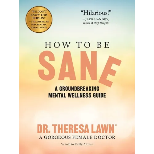 How to Be Sane: A Groundbreaking Mental Wellness Guide from a Gorgeous Female Doctor - Paperback