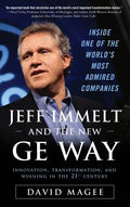 Jeff Immelt and the New GE Way: Innovation, Transformation and Winning in the 21st Century - Hardcover