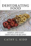 Dehydrating Food: Simple and Easy Dehydrator Recipes - Paperback