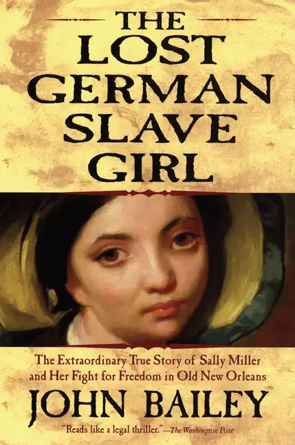 The Lost German Slave Girl: The Extraordinary True Story of Sally Miller and Her Fight for Freedom in Old New Orleans - Paperback