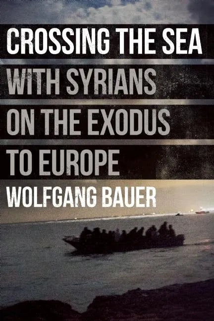 Crossing the Sea: With Syrians on the Exodus to Europe - Hardcover