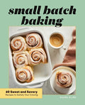 Small Batch Baking: 60 Sweet and Savory Recipes to Satisfy Your Craving - Paperback