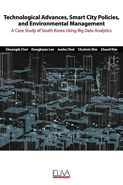 Technological advances, smart city policies, and environmental management: A case study of South Korea using big data analytics - Paperback