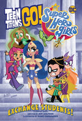 Teen Titans Go!/DC Super Hero Girls: Exchange Students! - Paperback