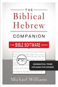 The Biblical Hebrew Companion for Bible Software Users: Grammatical Terms Explained for Exegesis - Paperback