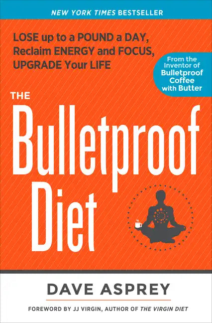 The Bulletproof Diet: Lose Up to a Pound a Day, Reclaim Energy and Focus, Upgrade Your Life - Hardcover