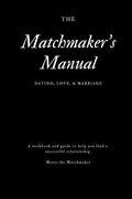 The Matchmaker's Manual: Dating, Love, & Marriage - Paperback
