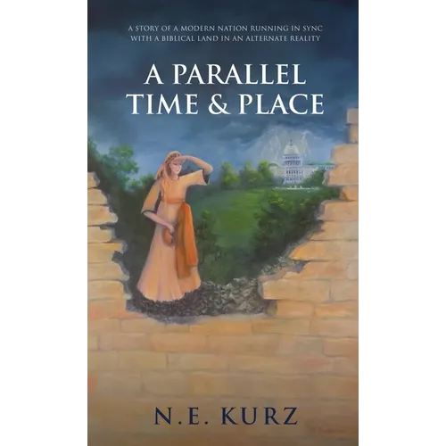 A Parallel Time & Place: A Story of a Modern Nation Running in Sync with a Biblical Land in an Alternate Reality - Hardcover