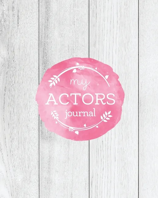 Actors Journal: Audition Notebook, Prompts & Blank Lined Notes To Write, Theater Performance Auditions, Gift, Diary Log Book - Paperback