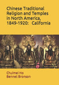 Chinese Traditional Religion and Temples in North America,1849-1920: California - Paperback