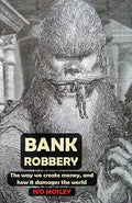 Bank Robbery: The way we create money, and how it damages the world - Paperback