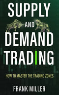 Supply and Demand Trading: How To Master The Trading Zones - Hardcover