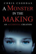 A Monster in the Making: An Accidental Creation - Paperback