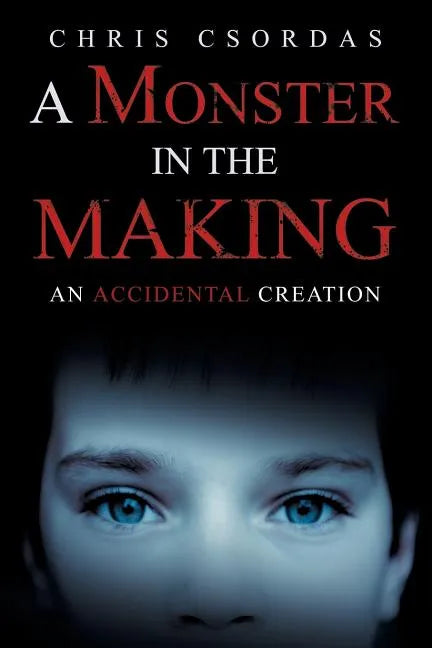 A Monster in the Making: An Accidental Creation - Paperback
