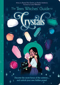 The Teen Witches' Guide to Crystals: Discover the Secret Forces of the Universe... and Unlock Your Own Hidden Power! - Paperback