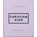 The Little Guide to Christian Dior: Style to Live by - Hardcover