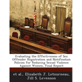 Evaluating the Effectiveness of Sex Offender Registration and Notification Policies for Reducing Sexual Violence Against Women, Final Report - Paperback