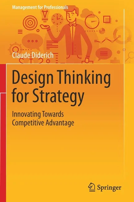 Design Thinking for Strategy: Innovating Towards Competitive Advantage - Paperback