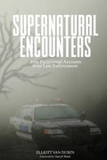 Supernatural Encounters: True Paranormal Accounts from Law Enforcement - Paperback