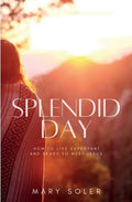 Splendid Day: How to Live Expectant and Ready to Meet Jesus - Paperback