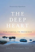 The Deep Heart: Our Portal to Presence - Paperback