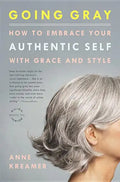 Going Gray: How to Embrace Your Authentic Self with Grace and Style - Paperback