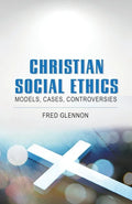 Christian Social Ethics: Models, Cases, Controversies - Paperback
