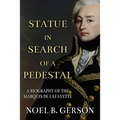 Statue in Search of a Pedestal: A Biography of the Marquis De Lafayette - Paperback