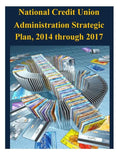 National Credit Union Administration Strategic Plan, 2014 through 2017 - Paperback