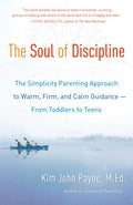 The Soul of Discipline: The Simplicity Parenting Approach to Warm, Firm, and Calm Guidance -- From Toddlers to Teens - Paperback