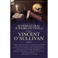 The Collected Supernatural and Weird Fiction of Vincent O'Sullivan - Paperback