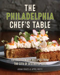 The Philadelphia Chef's Table: Extraordinary Recipes from the City of Brotherly Love - Hardcover