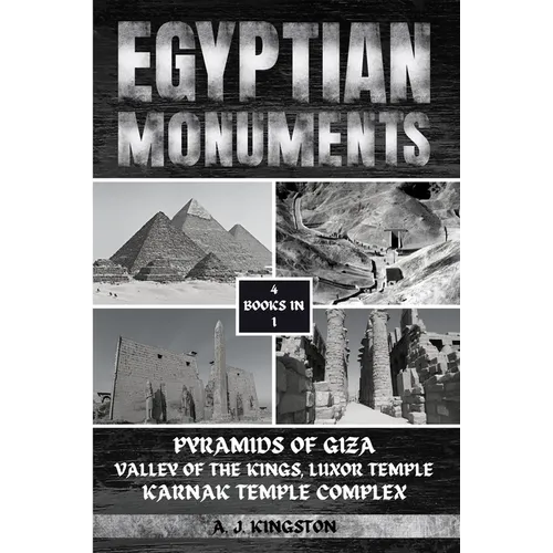 Egyptian Monuments: Pyramids Of Giza, Valley Of The Kings, Luxor Temple, Karnak Temple Complex - Paperback