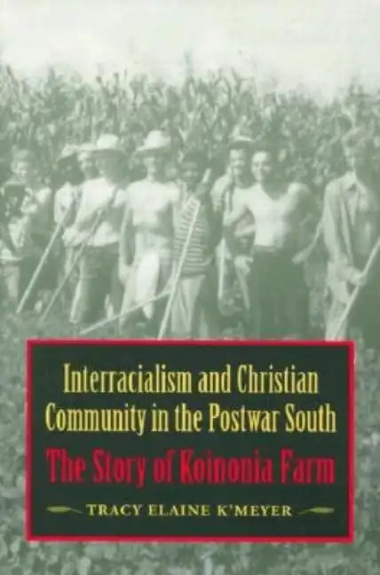 Interracialism and Christian Community in the Postwar South: The Story of Koinonia Farm - Paperback