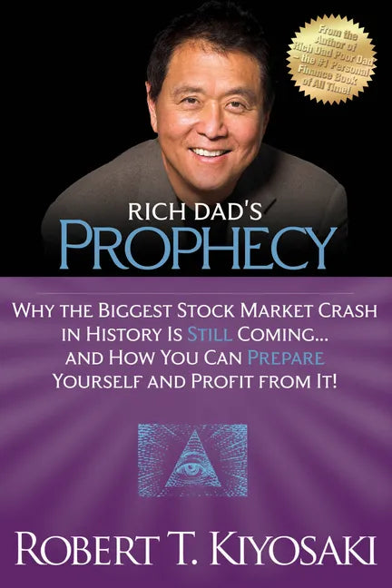 Rich Dad's Prophecy: Why the Biggest Stock Market Crash in History Is Still Coming...and How You Can Prepare Yourself and Profit from It! - Paperback
