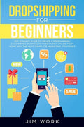 Dropshipping for Beginners: The Ultimate Guide to Create a Dropshipping E-Commerce Business to Make Money Online from Home with Complete Marketing - Paperback