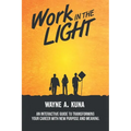 Work in the Light: An Interactive Guide to Transforming your Career with New Purpose and Meaning - Paperback