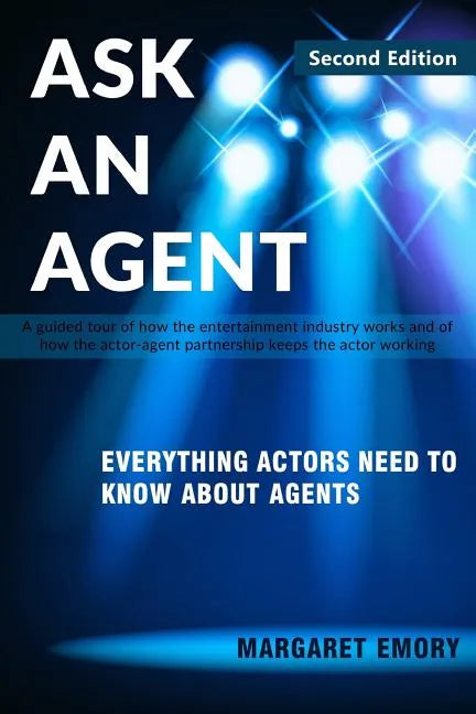 Ask An Agent: Everything Actors Need To Know About Agents - Paperback