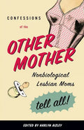 Confessions of the Other Mother: Nonbiological Lesbian Moms Tell All! - Paperback