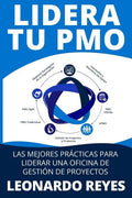 Lidera Tu Pmo: Las Mejores Prácticas Para Liderar Una Oficina de Gestión de Proyectos - Paperback