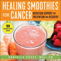 Healing Smoothies for Cancer: Nutrition Support for Prevention and Recovery - Paperback