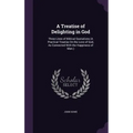 A Treatise of Delighting in God: Three Lines of Biblical Quotations (A Practical Treatise On the Love of God, As Connected With the Happiness of Man.) - Hardcover