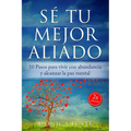 Sé Tu Mejor Aliado: 10 Pasos para vivir con abundancia y alcanzar la paz mental - Paperback