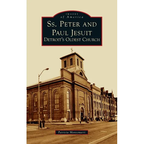 Ss. Peter and Paul Jesuit: Detroit's Oldest Church - Hardcover