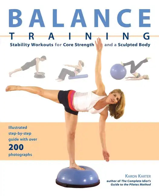 Balance Training: Stability Workouts for Core Strength and a Sculpted Body - Paperback