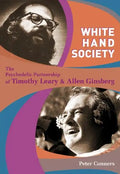 White Hand Society: The Psychedelic Partnership of Timothy Leary and Allen Ginsberg - Paperback
