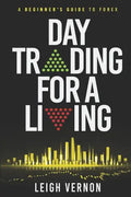 Day Trading for a Living: A Beginner's Guide to Forex - Paperback