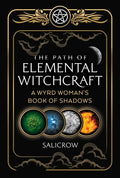 The Path of Elemental Witchcraft: A Wyrd Woman's Book of Shadows - Paperback