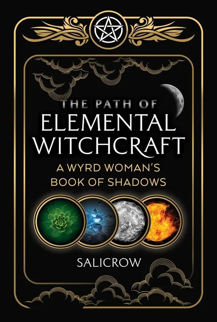 The Path of Elemental Witchcraft: A Wyrd Woman's Book of Shadows - Paperback